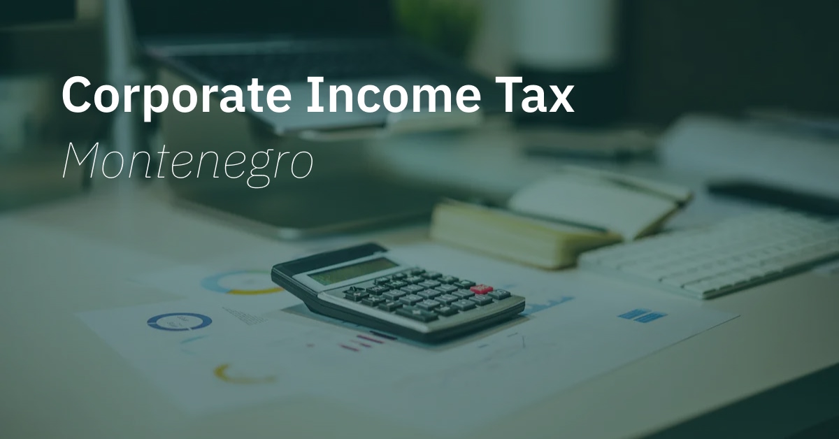 Find out all you need to know about corporate income taxes in Montenegro