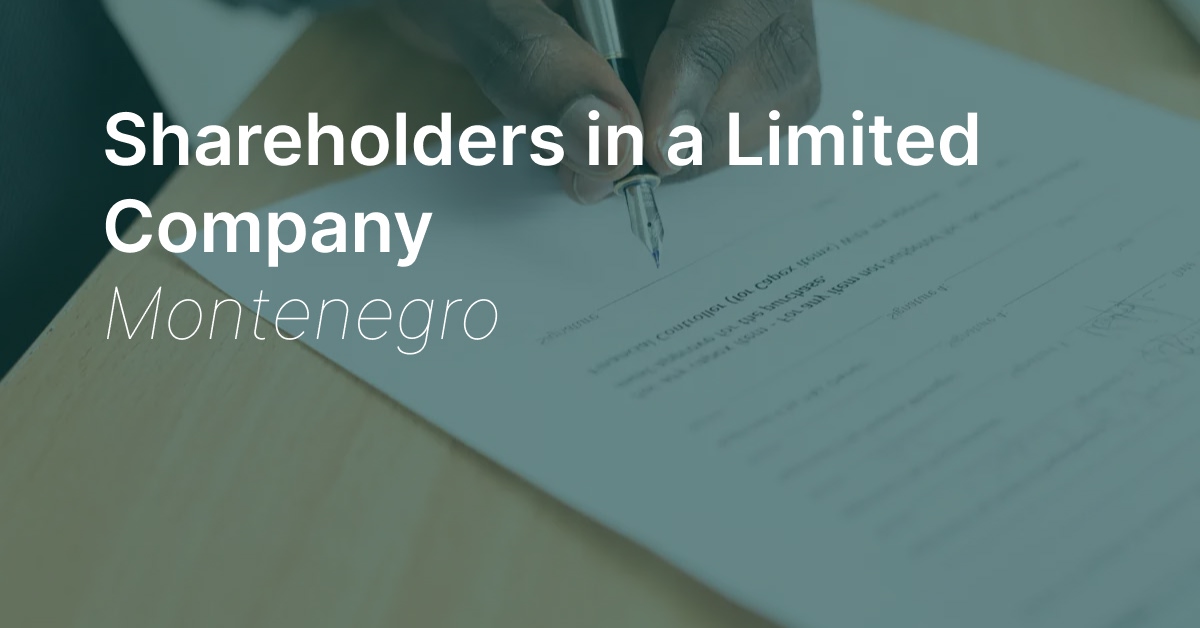 Shareholders in a Montenegro Company: Rights, Responsibilities, and Key Facts Everything You Need to Know About Shareholders in Montenegro (DOO Companies)