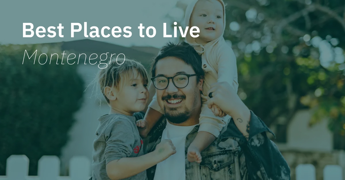 Discover the best places to live in Montenegro, for expats, entrepreneurs, and retirees