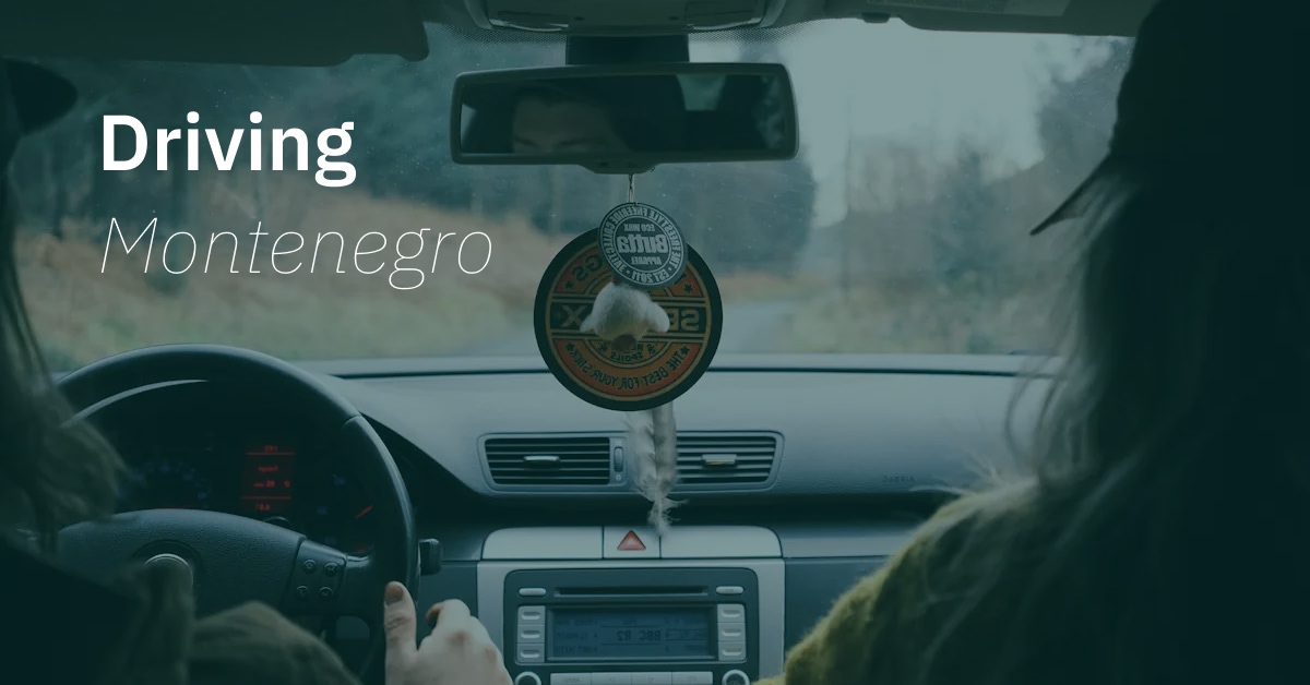 Driving in Montenegro: Requirements, Licenses, Condtions, Tips, etc