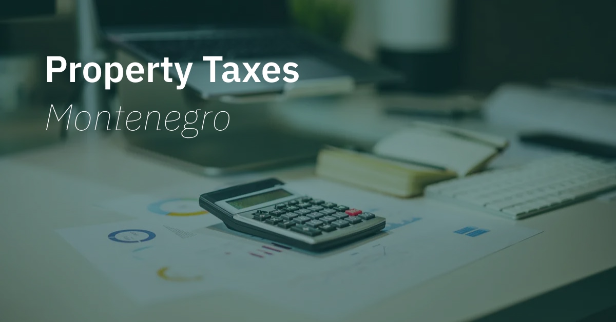 Find out all you need to know about property taxes in Montenegro