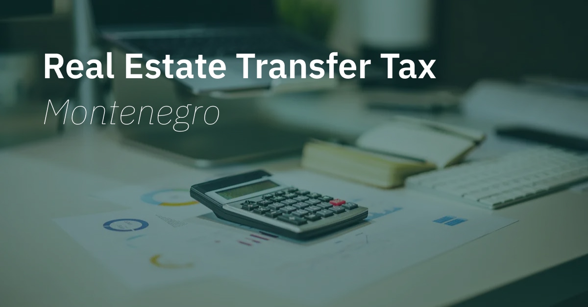 Montenegro's Real Estate Transfer Tax: Rates and Regulations